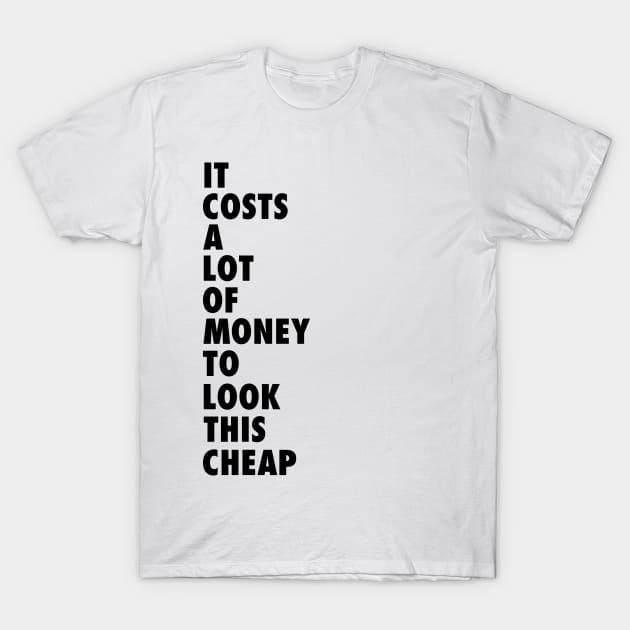 It Costs a Lot of Money to Look This Cheap - Dolly Quote T-Shirt by MonkeyButlerDesigns